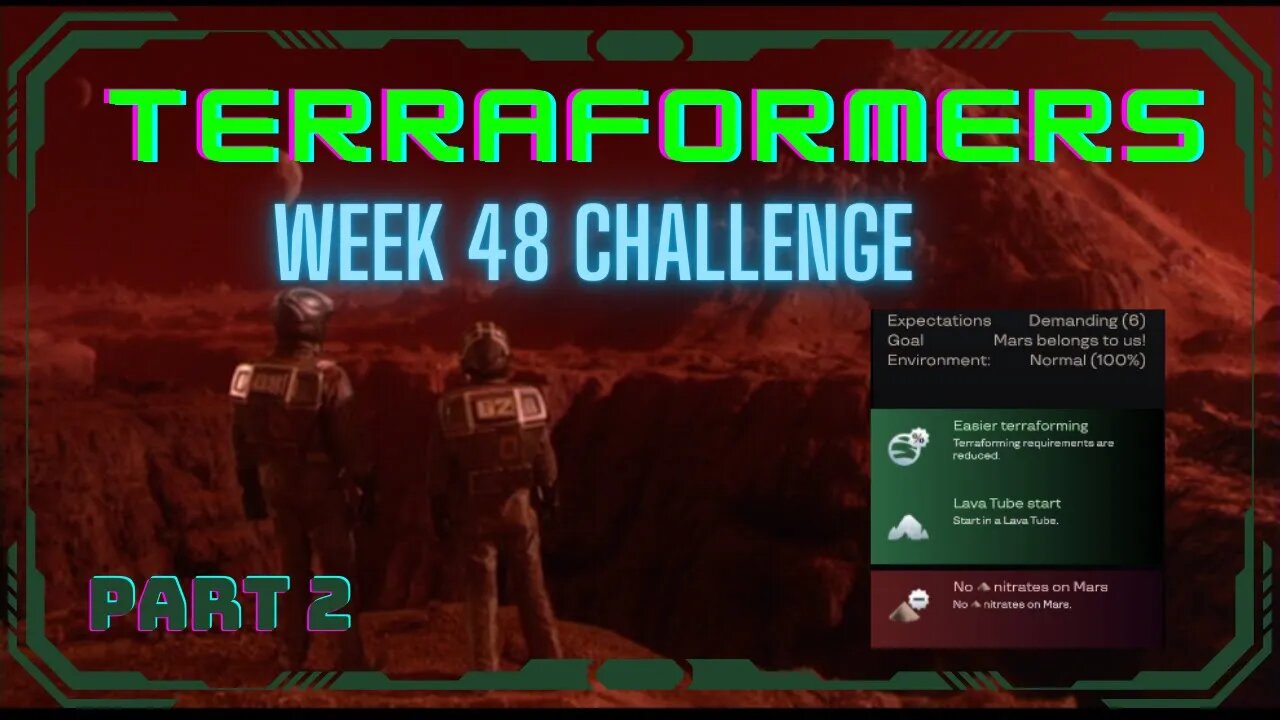 Terraformers; Week 48 Challenge, part 2 of 4; +Terraforming, Lava tube start, no nitrates of doom