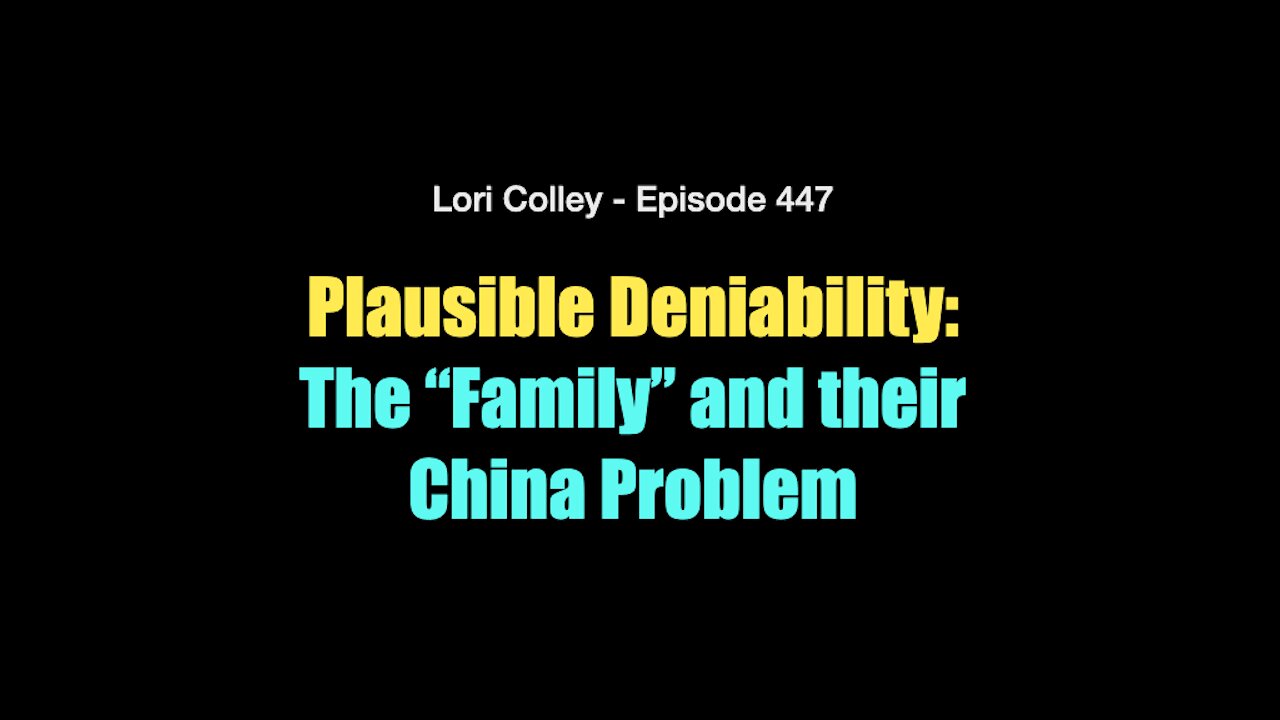 Lori Colley - Episode 447 - Plausible Deniability: The “Family” and their China Problem