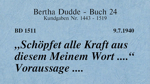 BD 1511 - "SCHÖPFET ALLE KRAFT AUS DIESEM MEINEM WORT ...." VORAUSSAGE ...