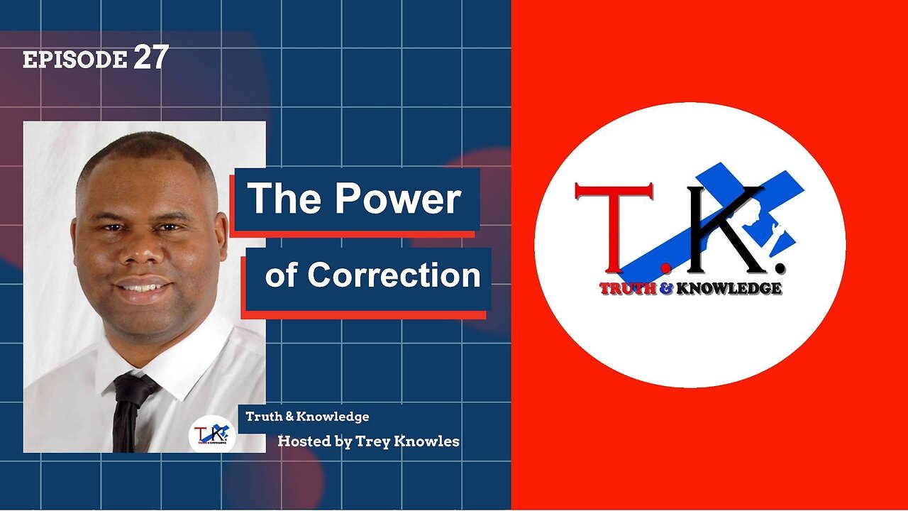 The Power of Correction | Truth & Knowledge Episode 27