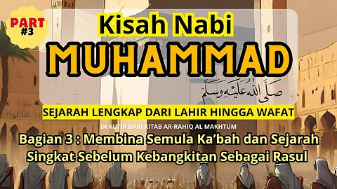 Kisah Nabi Muhammad lengkap (Bagian 3): Membangun Kembali Ka'bah dan Perjalanan Kerasulan