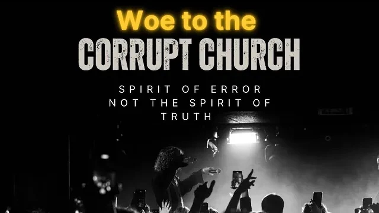 Woe to the Corrupt Church! Spirit of Error not the Spirit of Truth! Sharing a dream and Word