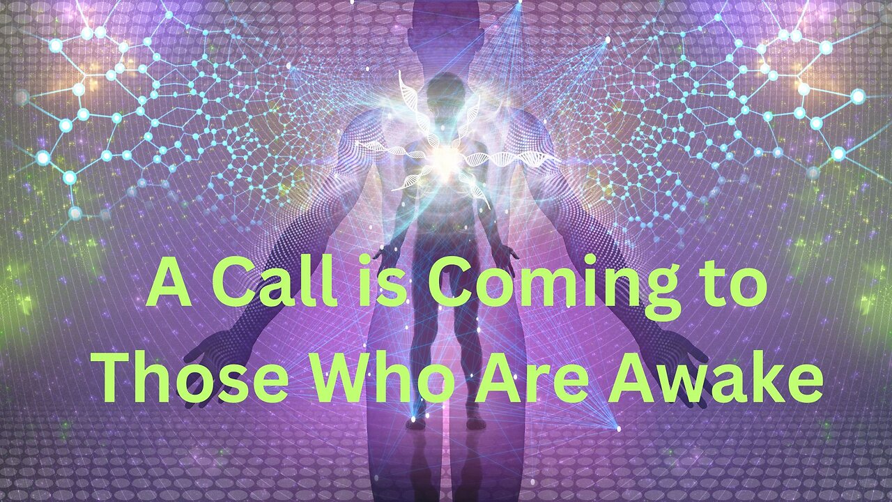 A Call is Coming to Those Who Are Awake ∞The Creators, Channeled by Daniel Scranton