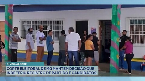 Divisa Alegre: Corte Eleitoral de MG Mantem Decisão que Indeferiu Registro de Partido e Candidatos.
