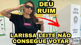 LARISSA LEITE NÃO CONSEGUIU VOTAR"veja o porque"!!!