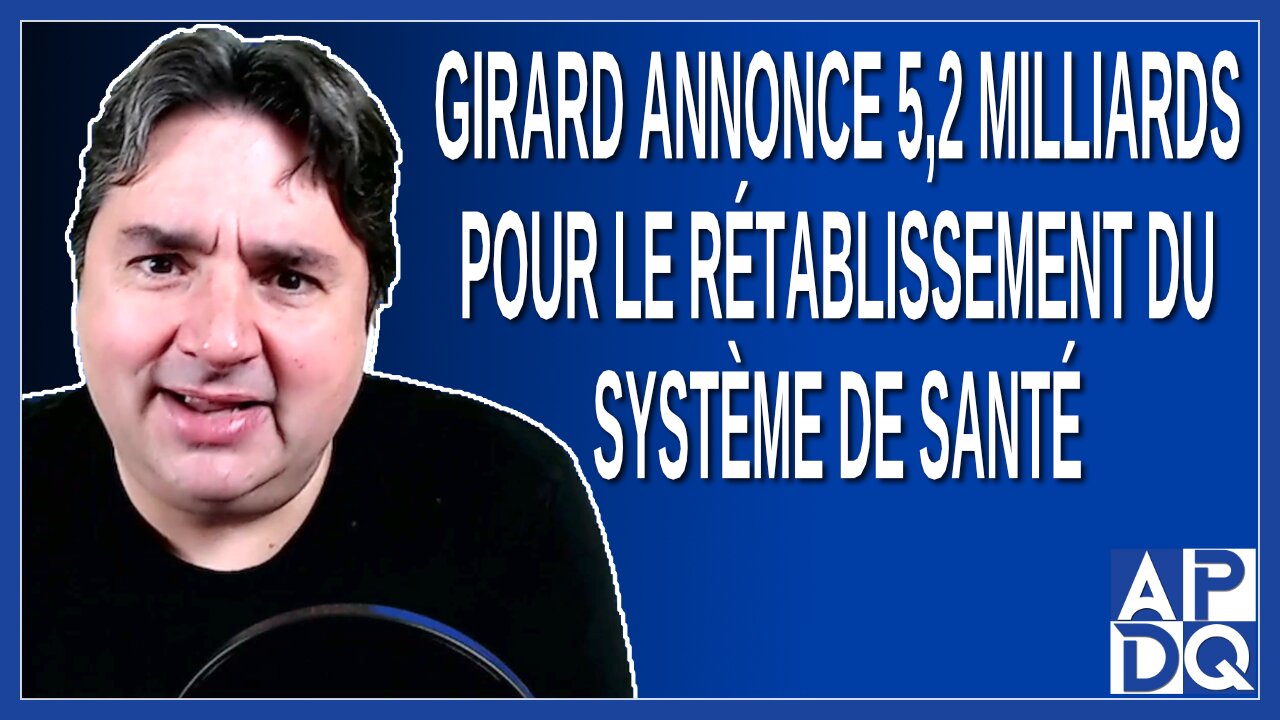 Girard annonce 5,2 milliards pour le rétablissement du système de santé