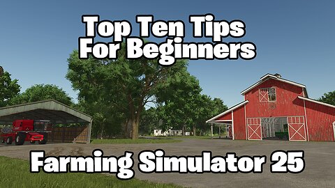 Top Ten Tips For Beginners Farming Simulator 25