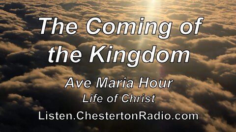 The Coming of the Kingdom - Ave Maria Hour