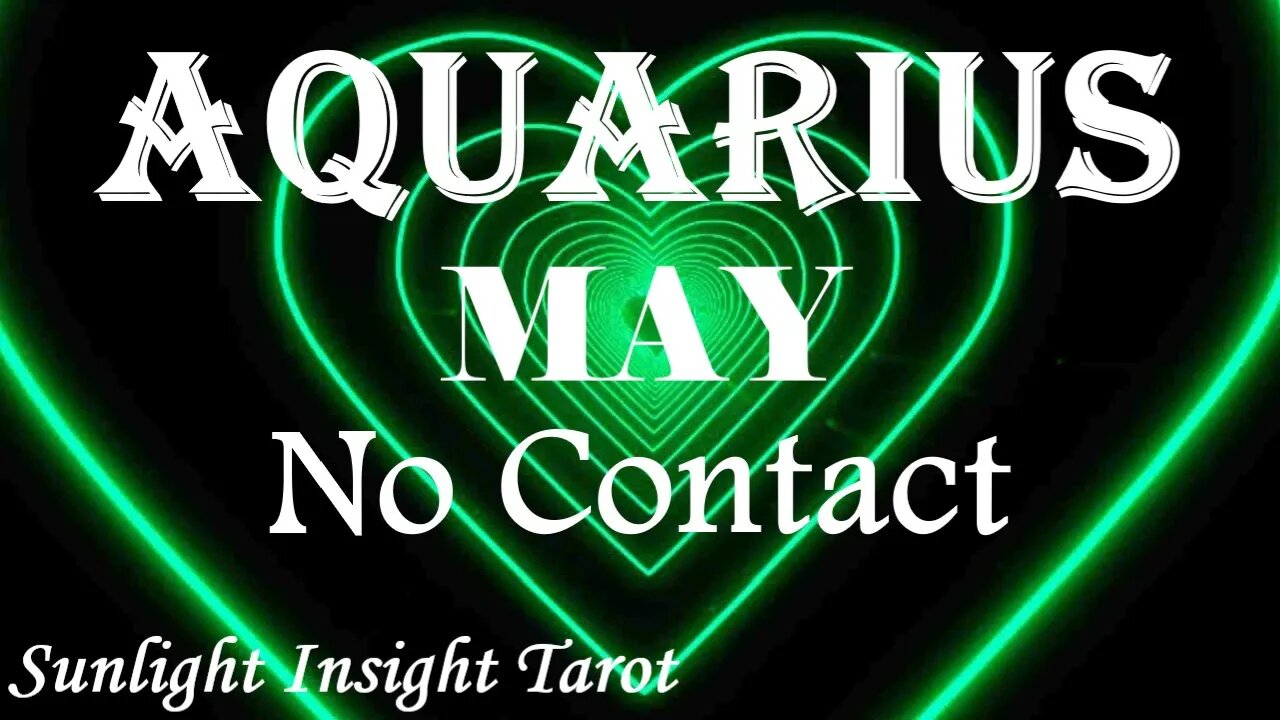 Aquarius *Everything They Could Ever Want Is With You, They Know They Were Foolish* May No Contact