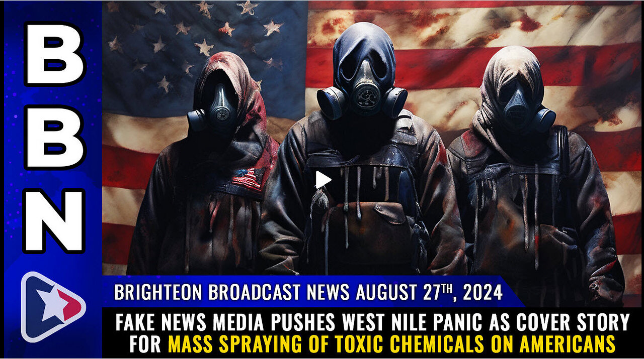 BBN, Aug 27, 2024 – Fake news media pushes WEST NILE PANIC as cover story...