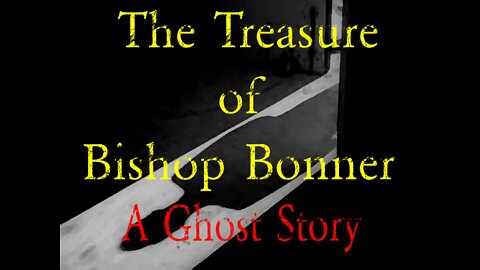 THE TREASURE OF BISHOP BONNER - A Ghost Story