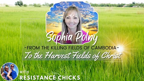 Sophia Polny: From The Killing Fields of Cambodia To The Harvest Fields of Christ