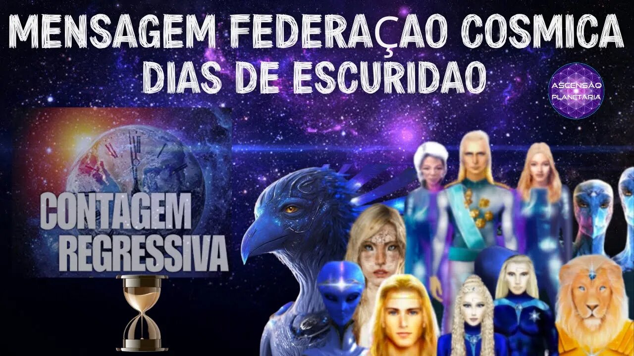 MENSAGEM FEDERAÇÃO COSMICA DA LUZ - DIAS DE ESCURIDÃO - CONTAGEM REGRESSIVA - GLEIDSON DE PAULA