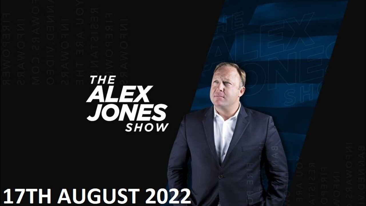 The Alex Jones Show - Wednesday - 17/08/22