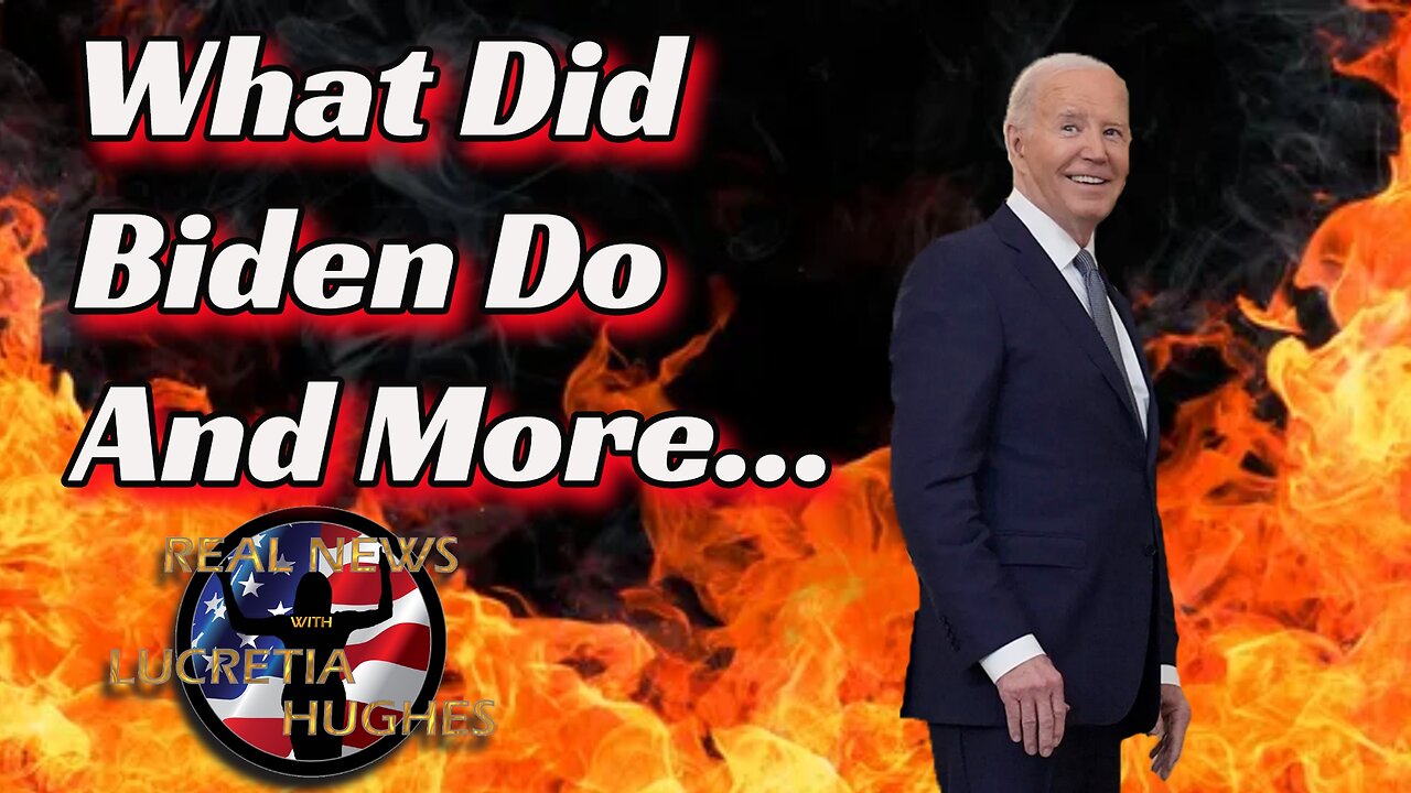 What Did Biden Do And More... Real News with Lucretia Hughes