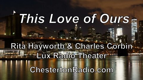 This Love of Ours - Rita Hayworth - Charles Corbin - Lux Radio Theater