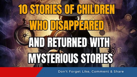 10 Stories of Children Who Disappeared and Returned with Mysterious Stories
