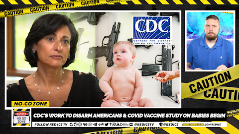 No-Go Zone: CDC's Work To Disarm Americans & Covid Vaccine Study On Babies Begin