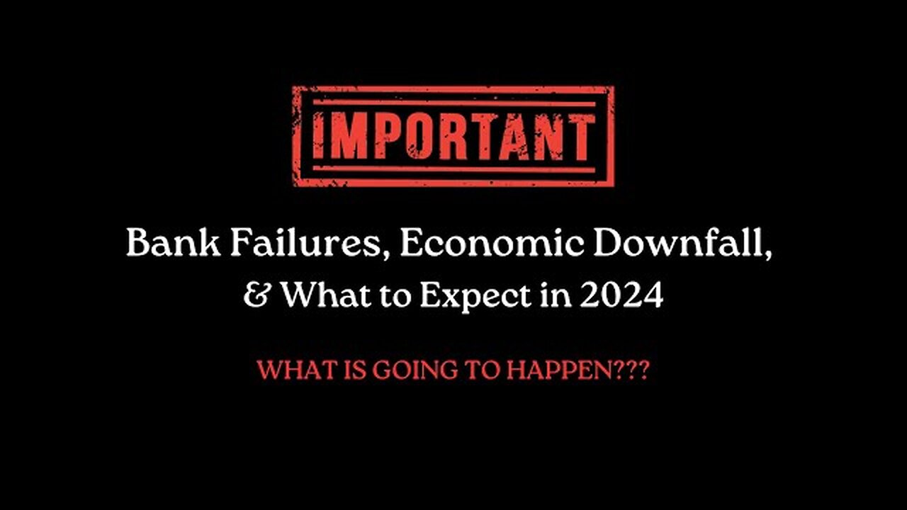 IMPORTANT: Bank Failures, Economic Downfall, & What to Expect in 2024!