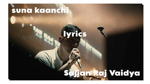 Suna Kanchi ~ Sajjan Raj Vaidya Lyrics.