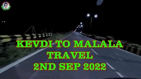 Kevdi to Malala travel | 2nd September 2022