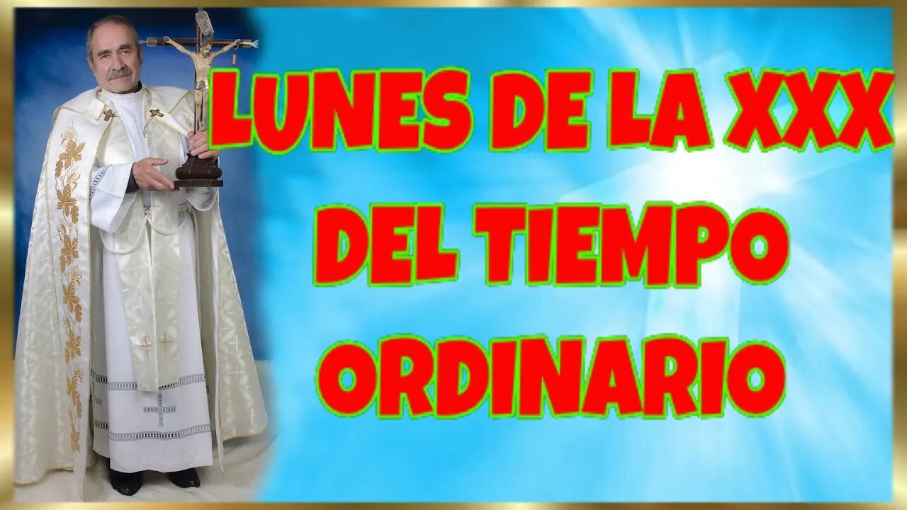 298 LUNES DE LA XXX DEL TIEMPO ORDINARIO 2022. 4K