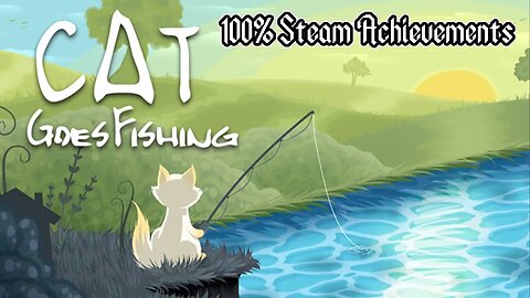 Cat Goes FIshing 100% Steam Achievements Playthrough