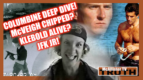 COLUMBINE DEEP DIVE! McVEIGH CHIPPED? KLEBOLD ALIVE? JFK JR!