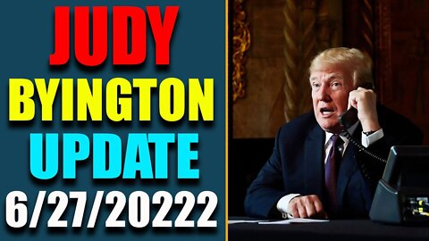 JUDY BYINGTON INTEL: RESTORED REPUBLIC VIA A GCR HUGE UPDATE AS OF JUNE 27, 2022 - TRUMP NEWS