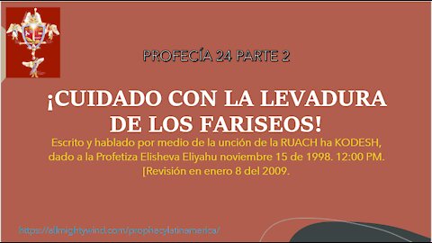 PROFECÍA 24 PARTE 2 - ¡CUIDADO CON LA LEVADURA DE LOS FARISEOS!