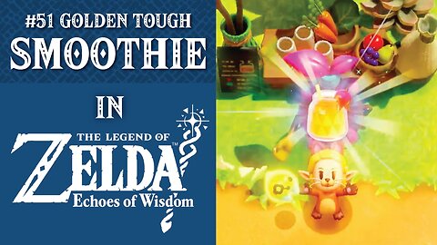 #51 Golden Tough Smoothie | The Legend of Zelda: Echoes of Wisdom