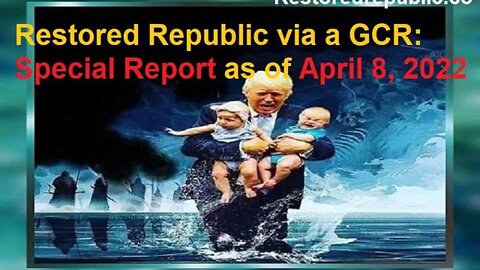 RESTORED REPUBLIC VIA A GCR SPECIAL REPORT AS OF APRIL 8, 2022