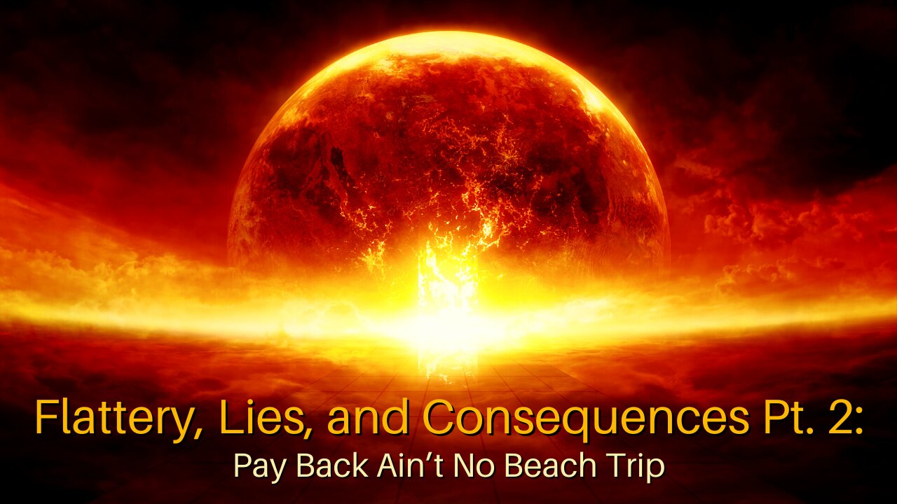 Flattery, Lies, and Consequences Pt. 2: Pay Back Ain’t No Beach Trip