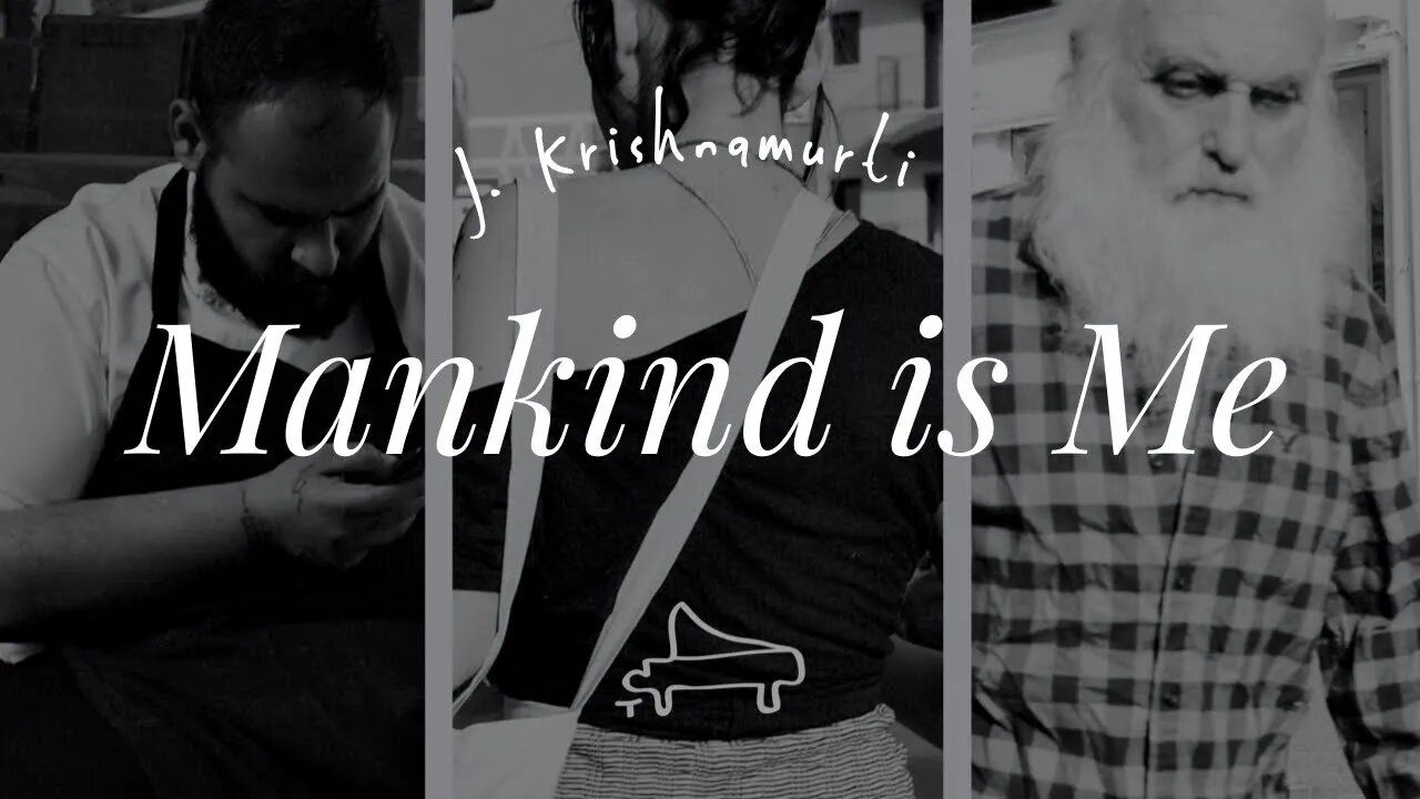 J Krishnamurti | Mankind is Me | immersive pointer | piano A-Loven