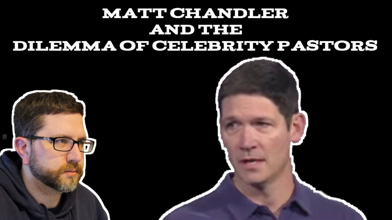 Matt Chandler and the Dilemma of Celebrity Pastors