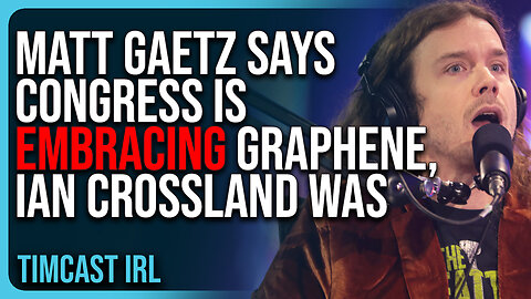 Matt Gaetz Says Congress Is EMBRACING Graphene, IAN CROSSLAND WAS RIGHT