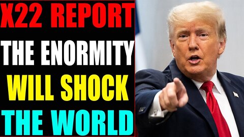 X22 REPORT! THE ENORMITY OF WHAT IS COMING WILL SHOCK THE WORLD, NOW THEY ALL LOSE