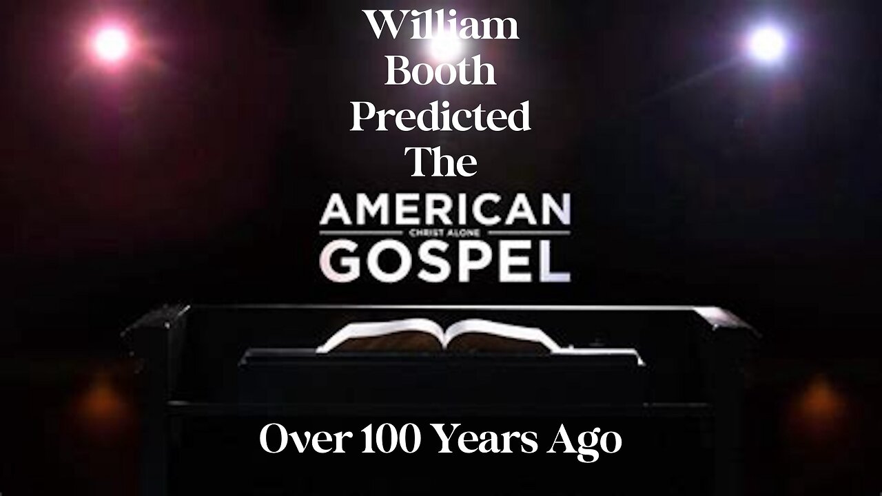 William Booth Predicted This Would HappenmIn The American Gospel