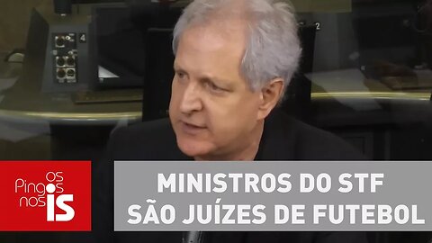 Augusto: Ministros do STF são juízes de futebol