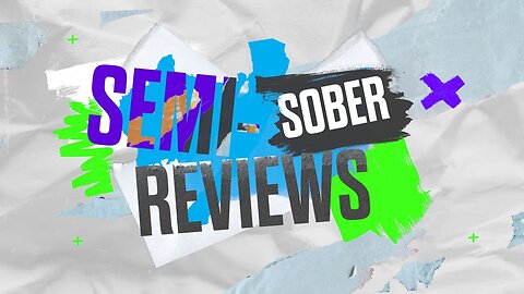 SEMI-SOBER REVIEWS