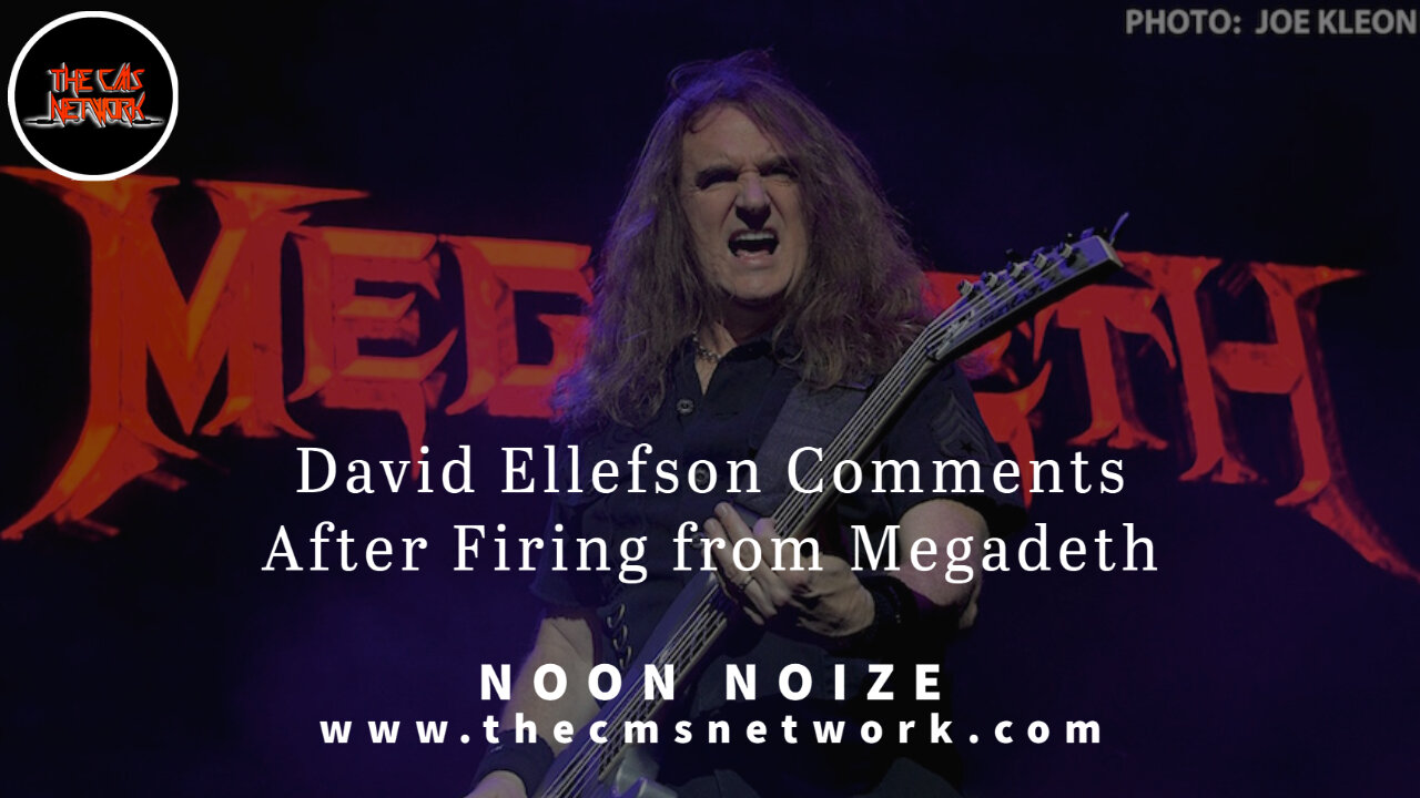 CMSN | Noon Noize 5.27.21 - David Ellefson Comments After Firing From Megadeth