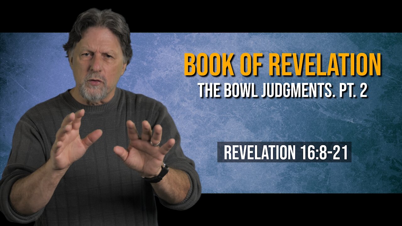 Book of Revelation 47: The Bowl Judgments Pt. 2