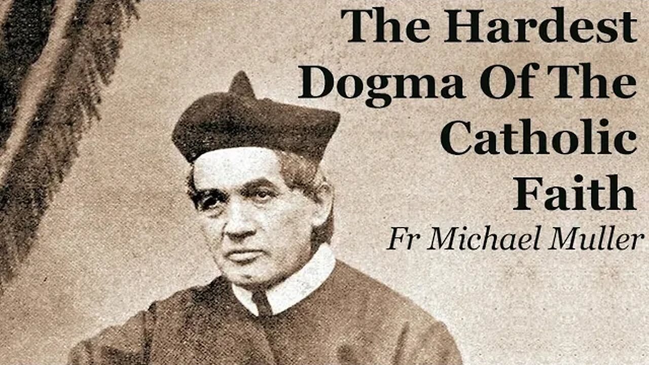 The Hardest Dogma Of The Catholic Faith | Fr Michael Muller