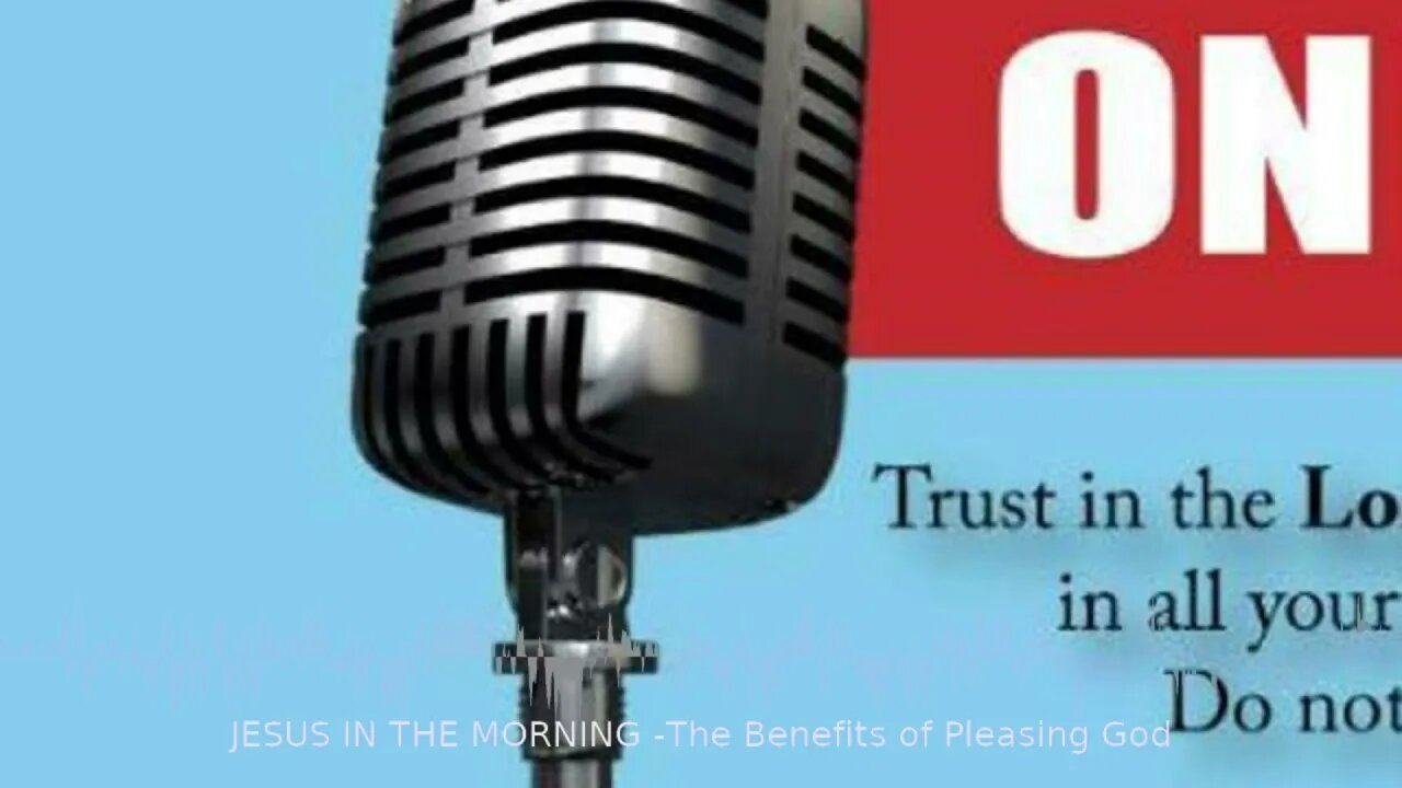 JESUS IN THE MORNING - The Benefits of Pleasing God