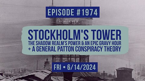 Owen Benjamin | #1974 Stockholm's Tower, The Shadow Realm's Power & An Epic Gravy Hour + A General Patton Conspiracy Theory