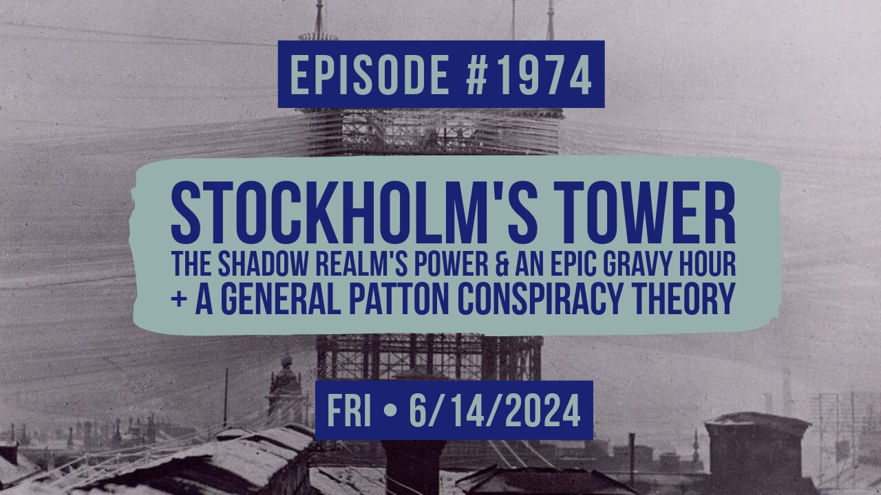 Owen Benjamin | #1974 Stockholm's Tower, The Shadow Realm's Power & An Epic Gravy Hour + A General Patton Conspiracy Theory