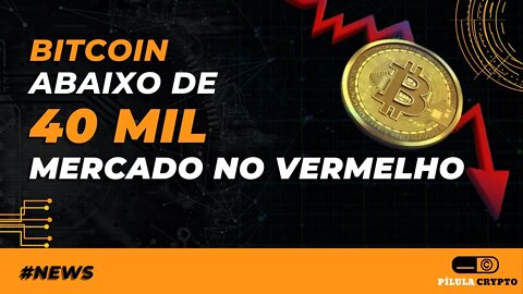 Bitcoin abaixo de 40k, Altcoins, NFT em Alta, Russia x Ucrânia, Juro Global - Pílula Crypto Notícias