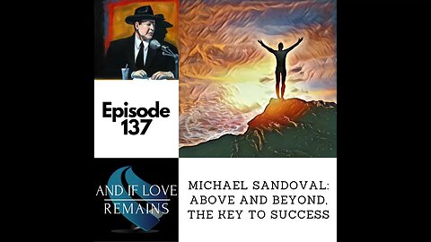 Episode 137 - Michael Sandoval: Above And Beyond, The Key To Success