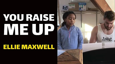 You Raise Me Up - Ellie Maxwell