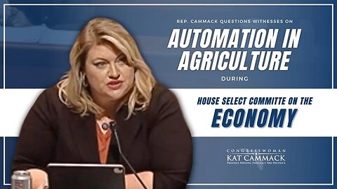 Rep. Cammack Questions Witness On Automation in Agriculture In House Select Committee On The Economy